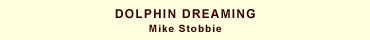 Dolphin Dreaming :: Mike Stobbie
